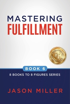 Mastering Fulfillment (8 Books to 8 Figures)