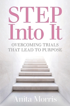 Paperback STEP into It: Overcoming Trials That Lead to Purpose Book