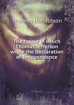 Paperback The house in which Thomas Jefferson wrote the Declaration of Independence Book
