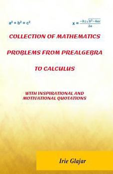 Paperback Collection of Mathematics Problems From Prealgebra To Calculus: With Inspirational and Motivational Quotations Book