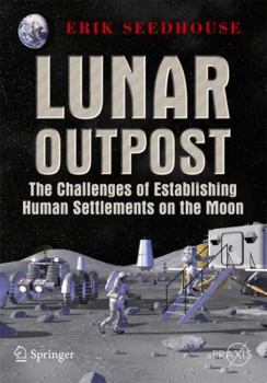 Paperback Lunar Outpost: The Challenges of Establishing a Human Settlement on the Moon Book