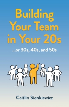 Paperback Building Your Team in Your 20s: ...or 30s, 40s, and 50s Book