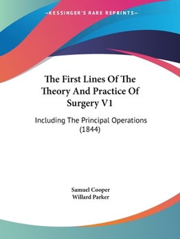 Paperback The First Lines Of The Theory And Practice Of Surgery V1: Including The Principal Operations (1844) Book