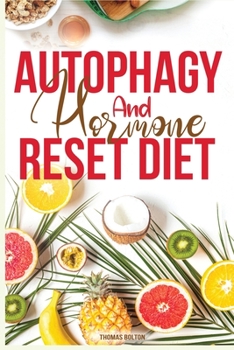 Paperback Autophagy And Hormone Reset Diet: Activate your natural self-cleansing process, achieve a healthy lifestyle and overcome weight loss resistance. Learn Book