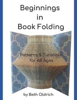 Paperback Beginnings in Book Folding: Patterns and Tutorials for All Ages Book