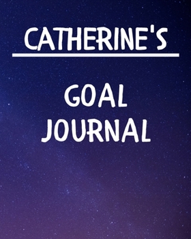 Catherine's Goal Journal: 2020 New Year Planner Goal Journal Gift for Catherine / Notebook / Diary / Unique Greeting Card Alternative