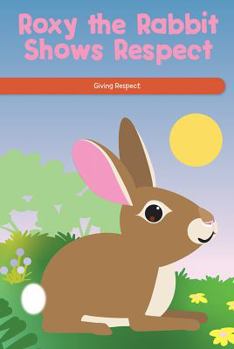 Paperback Roxy the Rabbit Shows Respect: Giving Respect Book