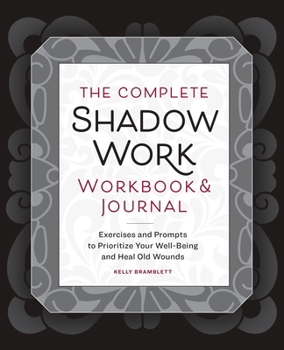 Paperback The Complete Shadow Work Workbook & Journal: Exercises and Prompts to Prioritize Your Well-Being and Heal Old Wounds Book