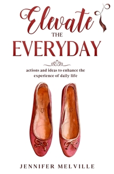 Paperback Elevate the Everyday: actions and ideas to enhance the experience of daily life Book