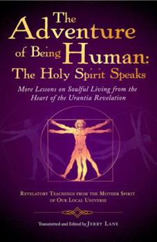 Paperback The Adventure of Being Human II: Mother Spirit Speaks: More Lessons on Soulful Living from the Heart of the Urantia Revelation Book