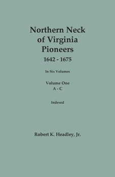 Paperback Northern Neck of Virginia Pioneers, 1642-1675. In Six Volumes. Volume One: A-C Book