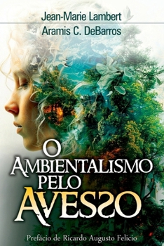 O Ambientalismo Pelo Avesso (Portuguese Edition)