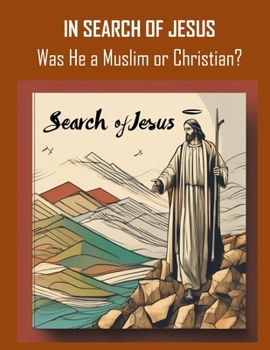In Search of Jesus: Was He a Muslim or Christian?