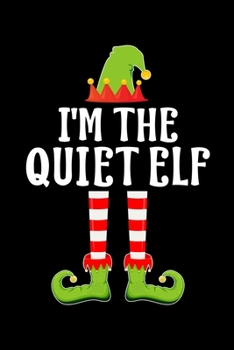 Paperback I'm the Quiet Elf: Blank Lined Family Matching Christmas Diary - Best Christmas gift Notebook And Journal - 6x9 Inch 120 Pages White Pape Book