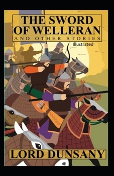 The Sword of Welleran and Other Stories Illustrated