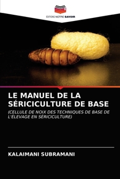 LE MANUEL DE LA SÉRICICULTURE DE BASE: (CELLULE DE NOIX DES TECHNIQUES DE BASE DE L'ÉLEVAGE EN SÉRICICULTURE)