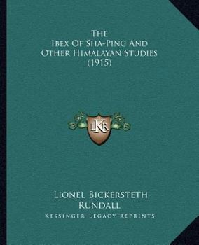 Paperback The Ibex Of Sha-Ping And Other Himalayan Studies (1915) Book