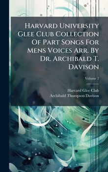 Harvard University Glee Club Collection Of Part Songs For Mens Voices Arr. By Dr. Archibald T. Davison
