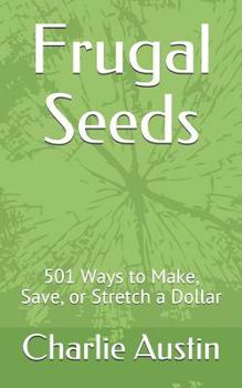 Paperback Frugal Seeds: 501 Ways to Make, Save, or Stretch a Dollar Book