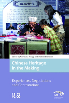Paperback Chinese Heritage in the Making: Experiences, Negotiations and Contestations Book