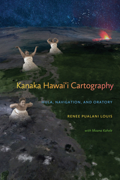 Kanaka Hawai'i Cartography: Hula, Navigation, and Oratory - Book  of the First Peoples: New Directions in Indigenous Studies
