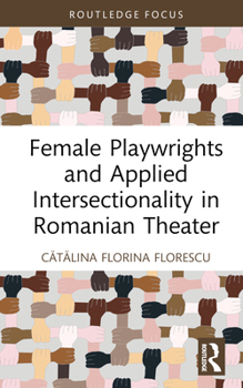 Hardcover Female Playwrights and Applied Intersectionality in Romanian Theater Book