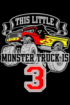 this little monster truck is 3: Kids Monster Truck 3rd Birthday This Little Monster trucks  Journal/Notebook Blank Lined Ruled 6x9 100 Pages