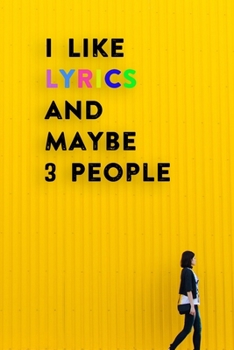 I Like Lyrics and Maybe 3 People: Lined Notebook / Journal Gift, 200 Pages, 6x9,  Cover, Matte Finish Inspirational Quotes Journal, Notebook, Diary, Composition Book