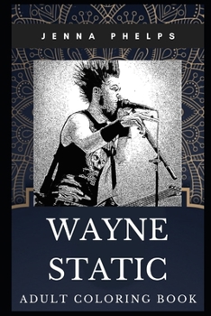 Paperback Wayne Static Adult Coloring Book: Static X Founder and Guitarist In Memoriam Inspired Coloring Book for Adults Book