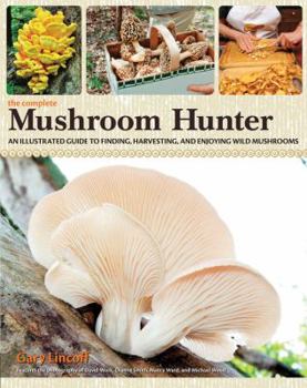 Hardcover The Complete Mushroom Hunter: An Illustrated Guide to Finding, Harvesting, and Enjoying Wild Mushrooms Book