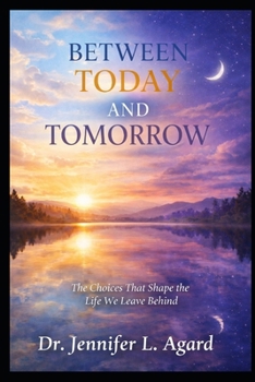 Paperback Between Today and Tomorrow: The Choices That Shape the Life We Leave Behind Book