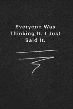 Everyone Was Thinking It. I Just Said It.: Quote on Blackboard Notebook  / Journal Gift / Doted,numbred, 120 Pages, 6x9, Soft Cover, Matte Finish