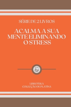 Paperback Acalma a Sua Mente Eliminando O Stress: s?rie de 2 livros [Portuguese] Book