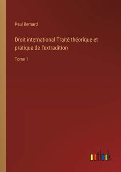 Paperback Droit international Traité théorique et pratique de l'extradition: Tome 1 [French] Book