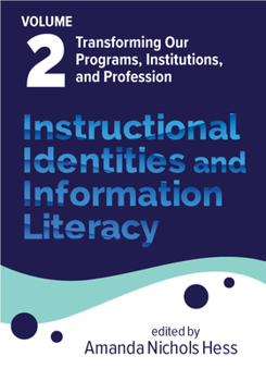 Paperback Instructional Identities and Information Literacy: Volume 2: Transforming Our Programs, Institutions, and Profession Book