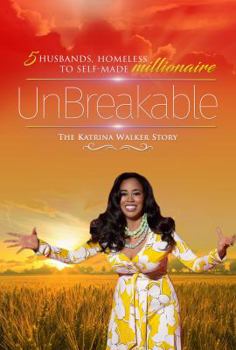 Paperback UnBreakable: 5 Husbands, Homeless to Self-Made Millionaire The Katrina Walker Story Book