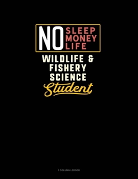 Paperback No Sleep. No Money. No Life. Wildlife & Fishery Science Student: 3 Column Ledger Book
