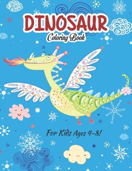 Dinosaur Coloring Book For Kids Ages 4-8!: A Fun Dinosaur Collection For kids (Volume 5)