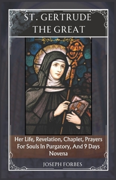 Paperback St. Gertrude the Great: Her Life, Revelation, Chaplet, Prayers For Souls In Purgatory, And 9 Days Novena Book