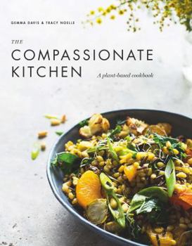 Hardcover The Compassionate Kitchen: A plant-based cookbook Book