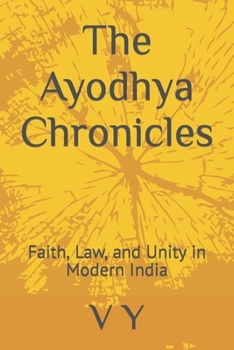 Paperback The Ayodhya Chronicles: Faith, Law, and Unity in Modern India Book