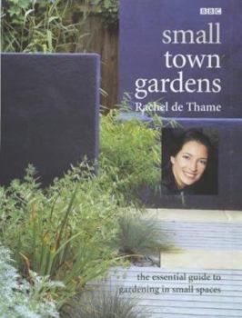 Hardcover Small Town Gardens: The Essential Guide to Gardening in Small Spaces Book