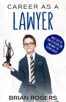 Paperback Career As a Lawyer: What They Do, How to Become One, and What the Future Holds! Book