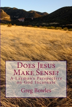 Paperback Does Jesus Make Sense?: A Layman's Perspective on God Incarnate Book