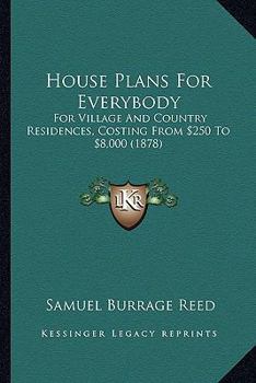 Paperback House Plans For Everybody: For Village And Country Residences, Costing From $250 To $8,000 (1878) Book
