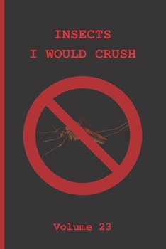 INSECTS I WOULD CRUSH: BLANK LINED NOTEBOOK. JOURNAL. PERSONAL DIARY. CREATIVE GIFT FOR HUMOR LOVERS. BIRTHDAY PRESENT.