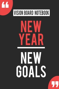 Paperback Vision Board Notebook New Year New Goals: Write Down Your Goals And Visualizing Your Dreams To Achieve A Massive Success In Life Book