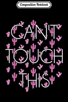 Composition Notebook: Can't Touch This Funny Cactus Plan Journal/Notebook Blank Lined Ruled 6x9 100 Pages