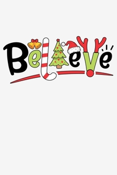 Believe: Christmas Lined Notebook, Journal, Organizer, Diary, Composition Notebook, Gifts for Family and Friends