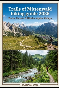 Paperback Trails of Mittenwald Hiking Guide 2026: Peaks, Forests & Hidden Alpine Valleys Book